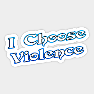 I Choose Violence Sticker